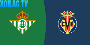Nhận định Real Betis – Villarreal vào lúc 03:00 ngày 18/01