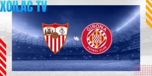 Nhận định Sevilla – Girona vào lúc 00:30 ngày 08/02